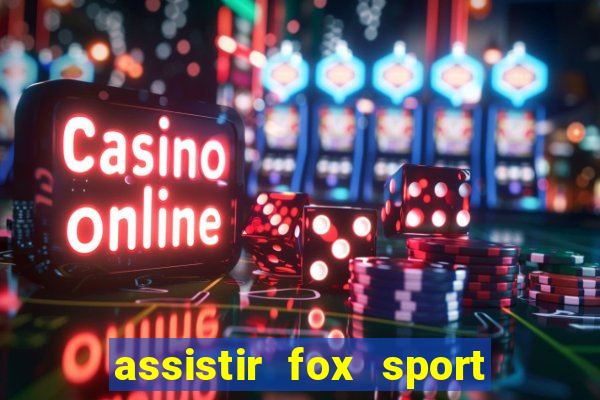 assistir fox sport futebol tv